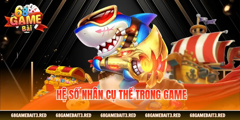 Hệ số nhân cụ thể trong game